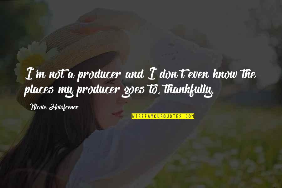 Hey Rube Quotes By Nicole Holofcener: I'm not a producer and I don't even