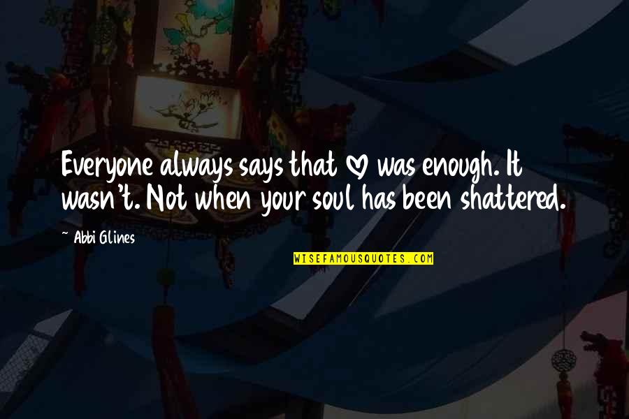 Hey Say Jump Quotes By Abbi Glines: Everyone always says that love was enough. It