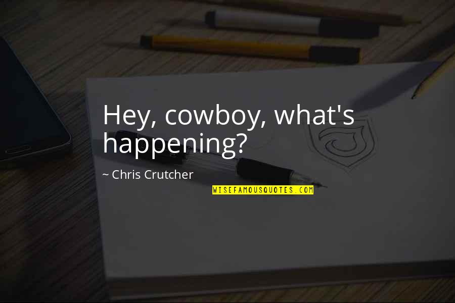 Hey-soos Quotes By Chris Crutcher: Hey, cowboy, what's happening?