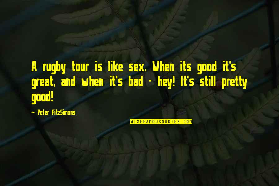 Hey-soos Quotes By Peter FitzSimons: A rugby tour is like sex. When its