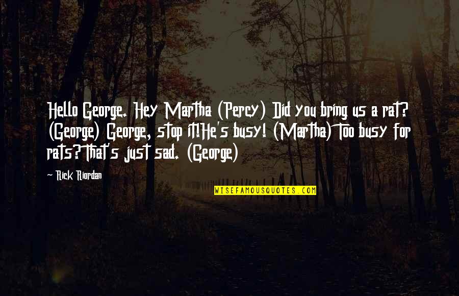 Hey-soos Quotes By Rick Riordan: Hello George. Hey Martha (Percy) Did you bring