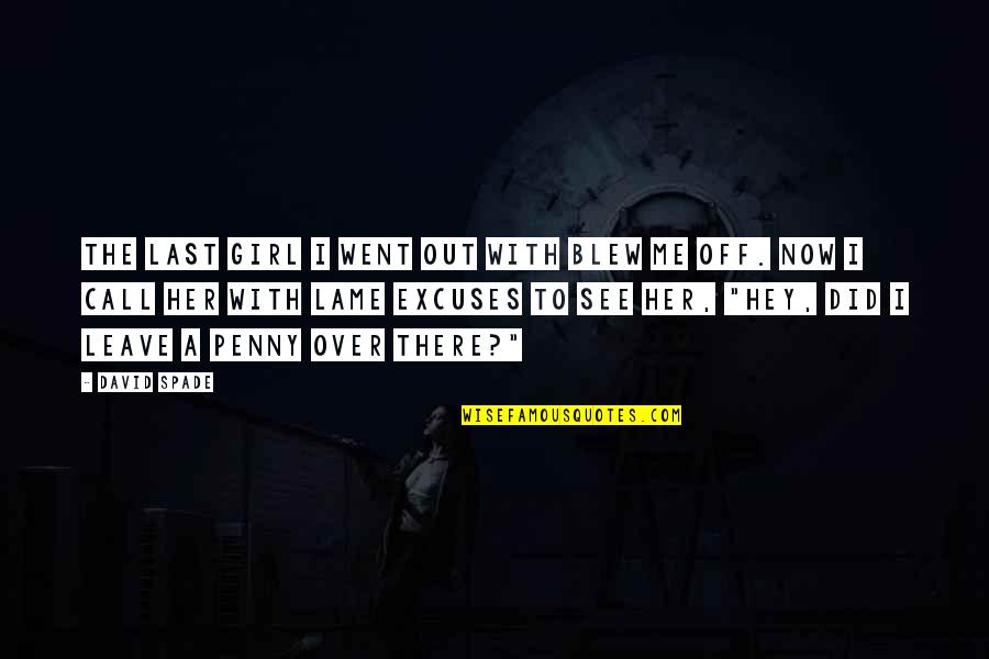 Hey There Quotes By David Spade: The last girl I went out with blew