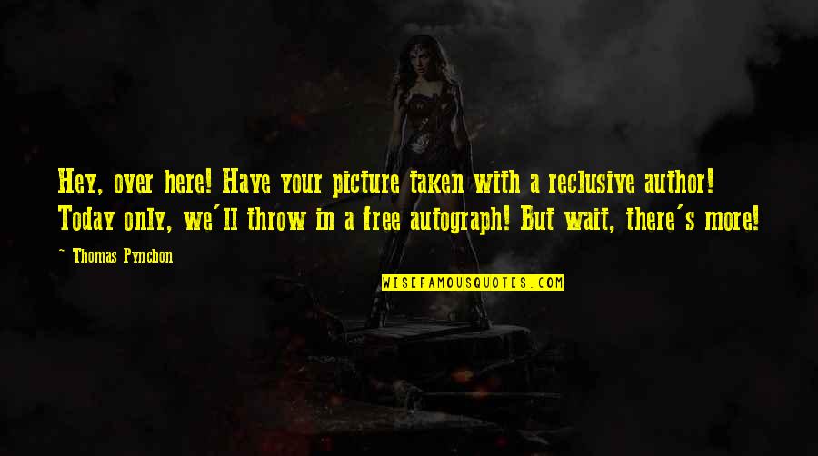Hey There Quotes By Thomas Pynchon: Hey, over here! Have your picture taken with
