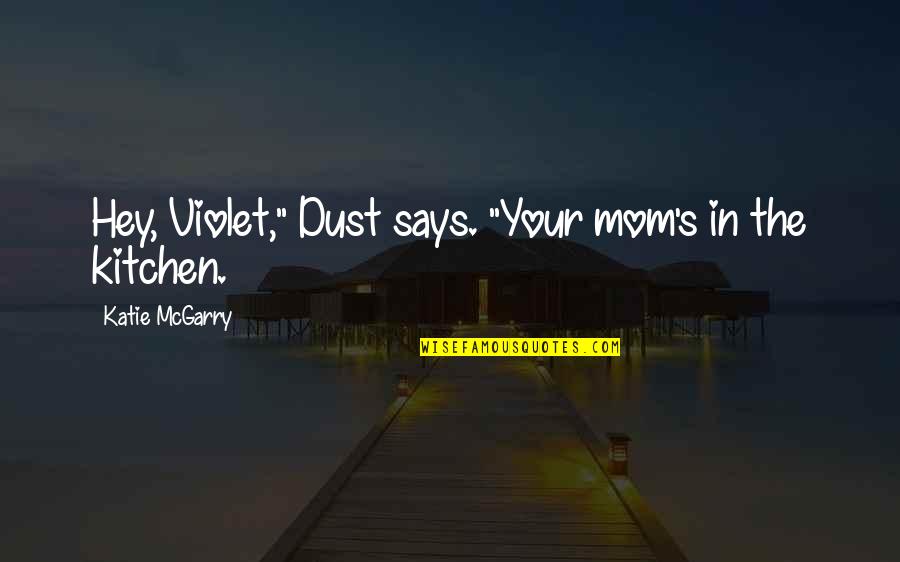 Hey Violet Quotes By Katie McGarry: Hey, Violet," Dust says. "Your mom's in the