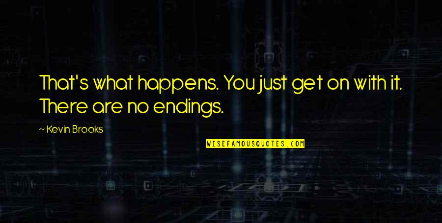 Hey Yall Quotes By Kevin Brooks: That's what happens. You just get on with