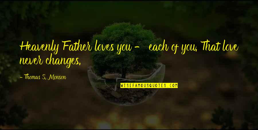 Hey You Beautiful Quotes By Thomas S. Monson: Heavenly Father loves you - each of you.