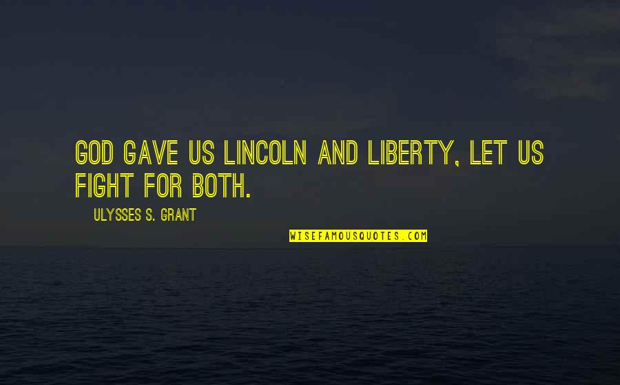 Hey You Beautiful Quotes By Ulysses S. Grant: God gave us Lincoln and Liberty, let us