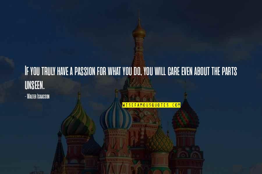Hey You Beautiful Quotes By Walter Isaacson: If you truly have a passion for what