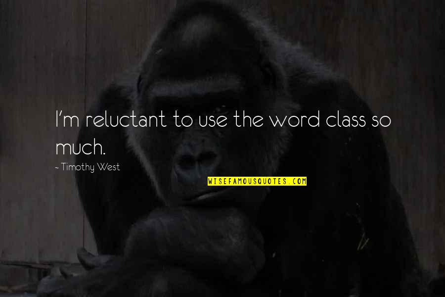 Hey You Girl Quotes By Timothy West: I'm reluctant to use the word class so