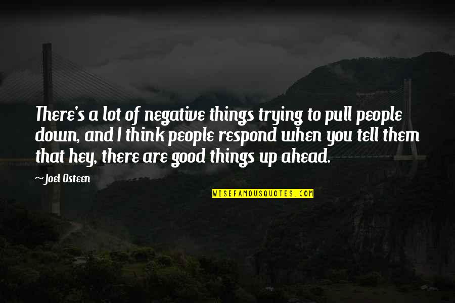 Hey You Quotes By Joel Osteen: There's a lot of negative things trying to