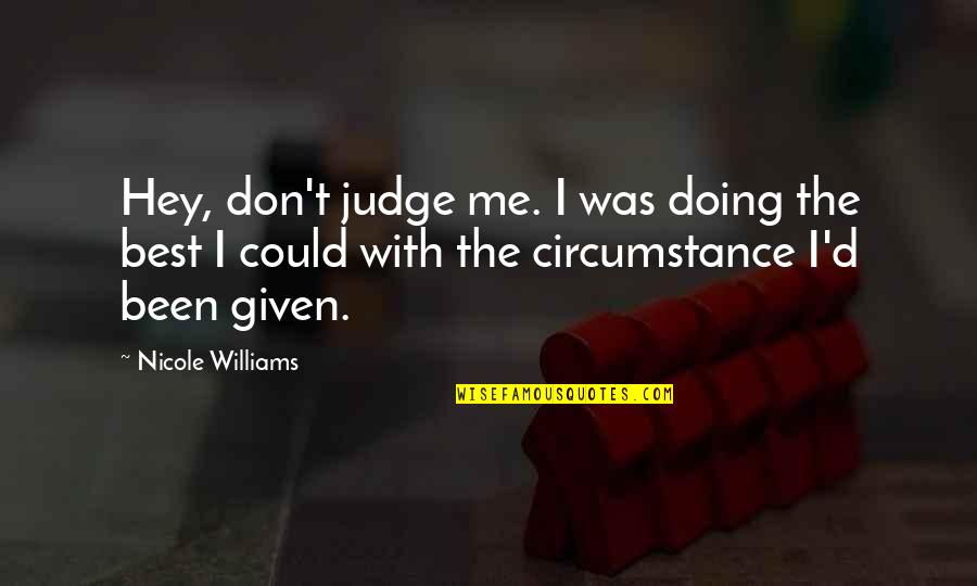 Hey You There Quotes By Nicole Williams: Hey, don't judge me. I was doing the Hey You There Quotes By Nicole Williams: Hey, don't judge me. I was doing the