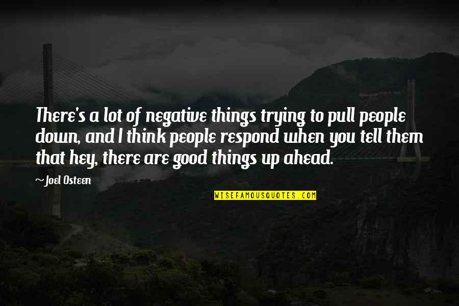 Hey You Yes You Quotes By Joel Osteen: There's a lot of negative things trying to