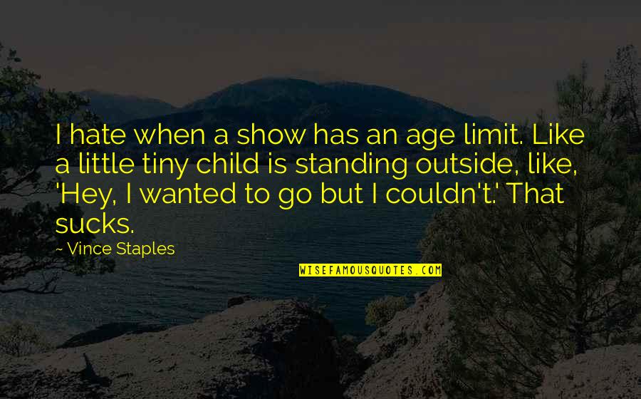 Hey You Yes You Quotes By Vince Staples: I hate when a show has an age