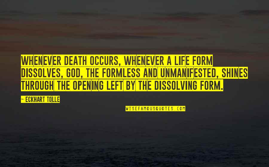 Hey You Youre Finally Awake Quotes By Eckhart Tolle: Whenever death occurs, whenever a life form dissolves, Hey You Youre Finally Awake Quotes By Eckhart Tolle: Whenever death occurs, whenever a life form dissolves,
