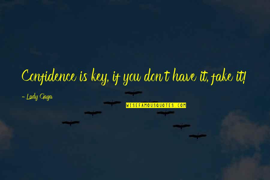 Hey You Youre Finally Awake Quotes By Lady Gaga: Confidence is key, if you don't have it,