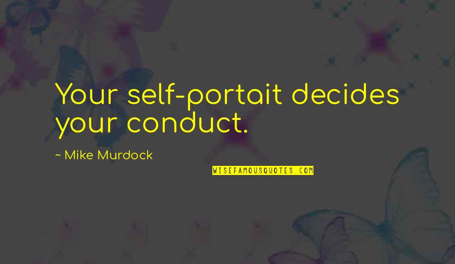 Hey You Youre Finally Awake Quotes By Mike Murdock: Your self-portait decides your conduct. Hey You Youre Finally Awake Quotes By Mike Murdock: Your self-portait decides your conduct.