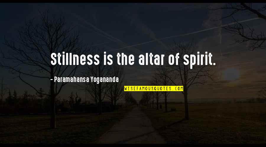 Heya Love Quotes By Paramahansa Yogananda: Stillness is the altar of spirit.