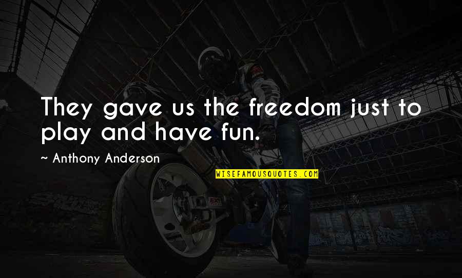 Heya Quotes By Anthony Anderson: They gave us the freedom just to play