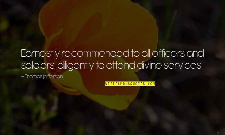 Heya Quotes By Thomas Jefferson: Earnestly recommended to all officers and soldiers, diligently