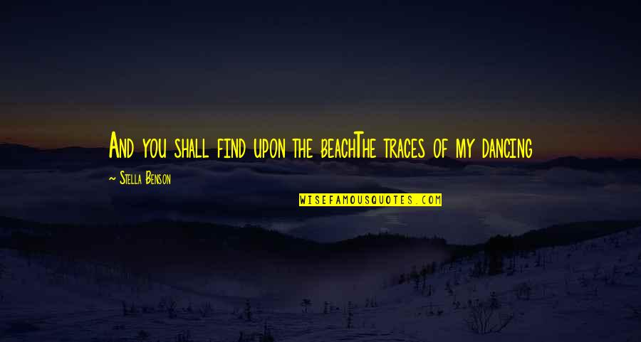 Heya Song Quotes By Stella Benson: And you shall find upon the beachThe traces Heya Song Quotes By Stella Benson: And you shall find upon the beachThe traces