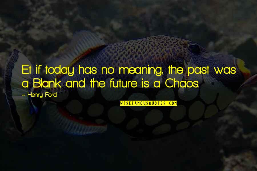 Heyboer Heating Quotes By Henry Ford: Et if today has no meaning, the past