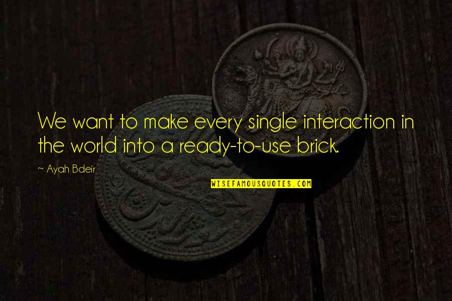 Heyborne Radakovich Quotes By Ayah Bdeir: We want to make every single interaction in