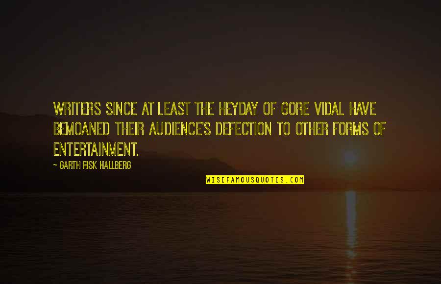 Heyday Entertainment Quotes By Garth Risk Hallberg: Writers since at least the heyday of Gore Heyday Entertainment Quotes By Garth Risk Hallberg: Writers since at least the heyday of Gore