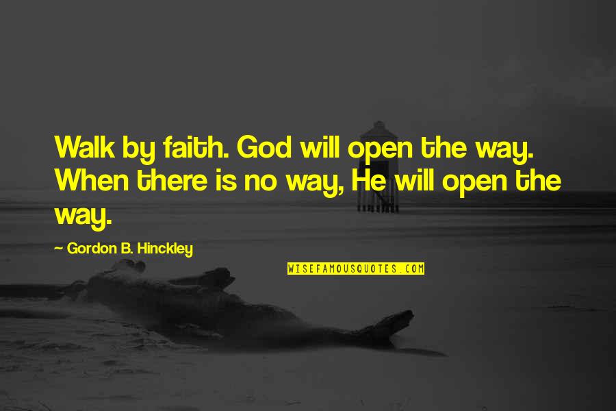 Heyday Entertainment Quotes By Gordon B. Hinckley: Walk by faith. God will open the way. Heyday Entertainment Quotes By Gordon B. Hinckley: Walk by faith. God will open the way.