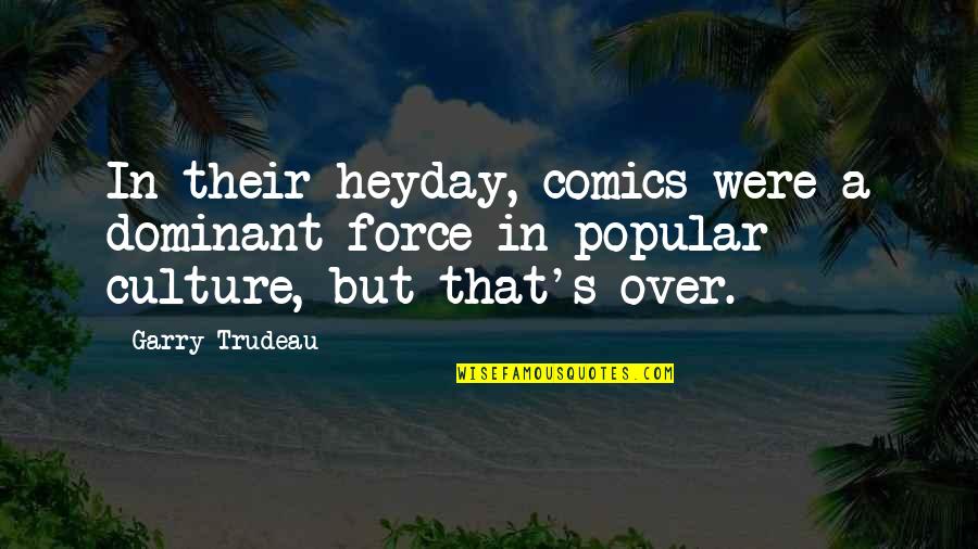 Heyday Quotes By Garry Trudeau: In their heyday, comics were a dominant force