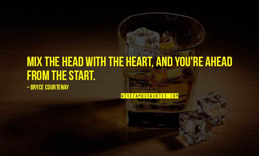 Heydenreich And Hall Quotes By Bryce Courtenay: Mix the head with the heart, and you're Heydenreich And Hall Quotes By Bryce Courtenay: Mix the head with the heart, and you're
