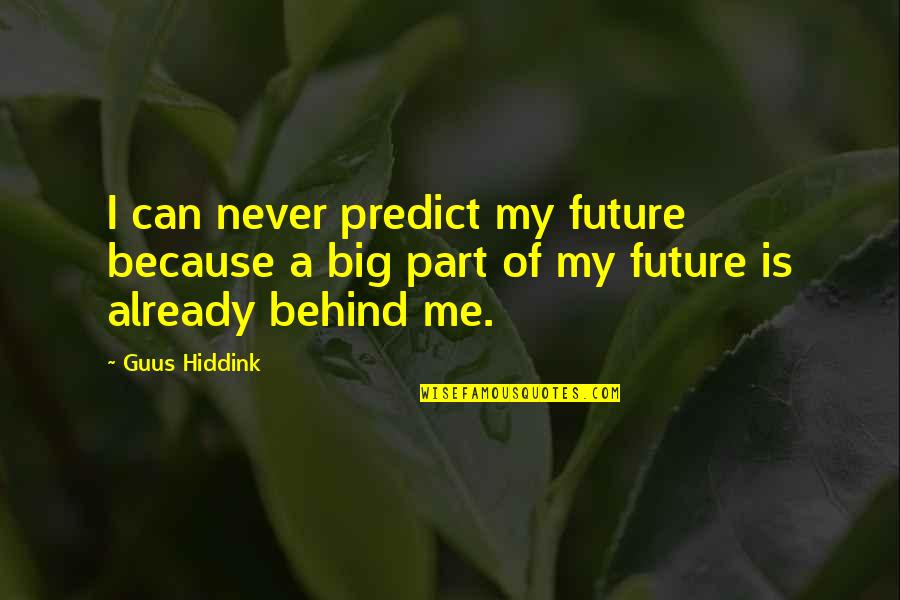 Heydenreich And Hall Quotes By Guus Hiddink: I can never predict my future because a