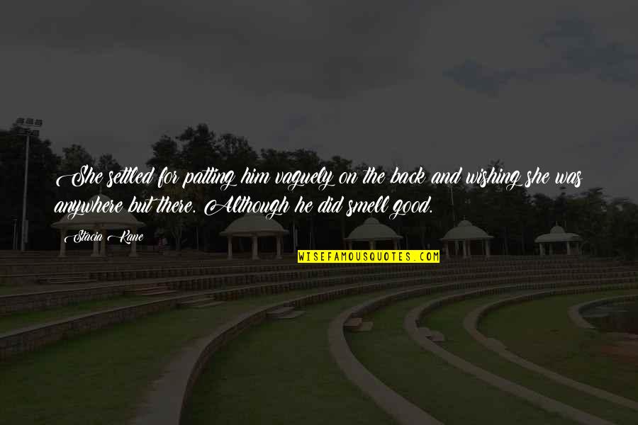 Heydi Imagenes Quotes By Stacia Kane: She settled for patting him vaguely on the Heydi Imagenes Quotes By Stacia Kane: She settled for patting him vaguely on the