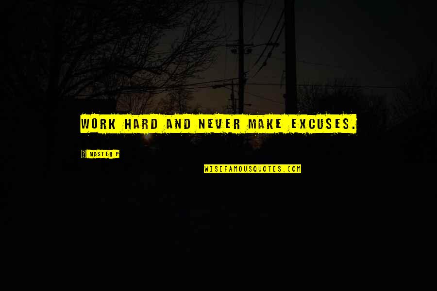 Heydt Obituary Quotes By Master P: Work hard and never make excuses. Heydt Obituary Quotes By Master P: Work hard and never make excuses.