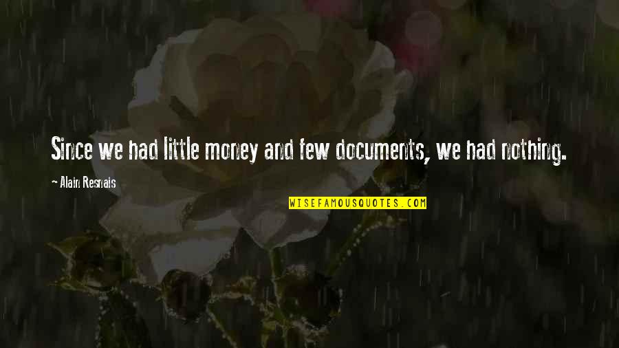 Heyduk Spisovatel Quotes By Alain Resnais: Since we had little money and few documents, Heyduk Spisovatel Quotes By Alain Resnais: Since we had little money and few documents,