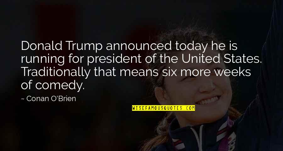 Heyecan Ne Quotes By Conan O'Brien: Donald Trump announced today he is running for Heyecan Ne Quotes By Conan O'Brien: Donald Trump announced today he is running for