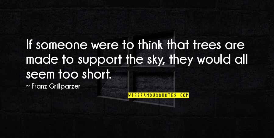 Heyecandan Quotes By Franz Grillparzer: If someone were to think that trees are Heyecandan Quotes By Franz Grillparzer: If someone were to think that trees are