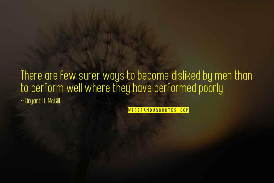 Heyerdahl Explorer Quotes By Bryant H. McGill: There are few surer ways to become disliked Heyerdahl Explorer Quotes By Bryant H. McGill: There are few surer ways to become disliked