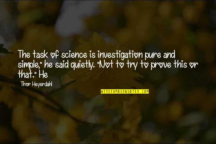 Heyerdahl Quotes By Thor Heyerdahl: The task of science is investigation pure and Heyerdahl Quotes By Thor Heyerdahl: The task of science is investigation pure and