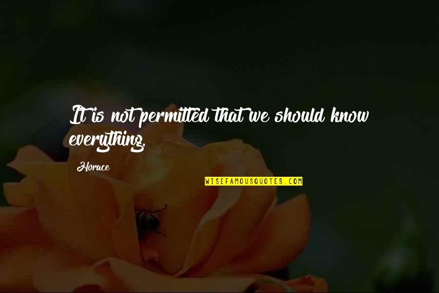 Heyet Quotes By Horace: It is not permitted that we should know