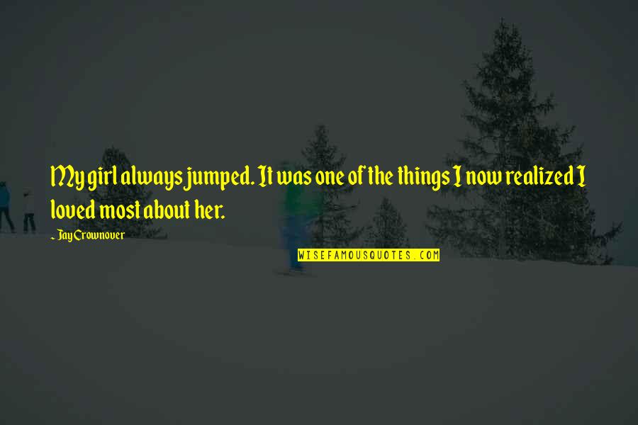 Heyeti V Kela Quotes By Jay Crownover: My girl always jumped. It was one of