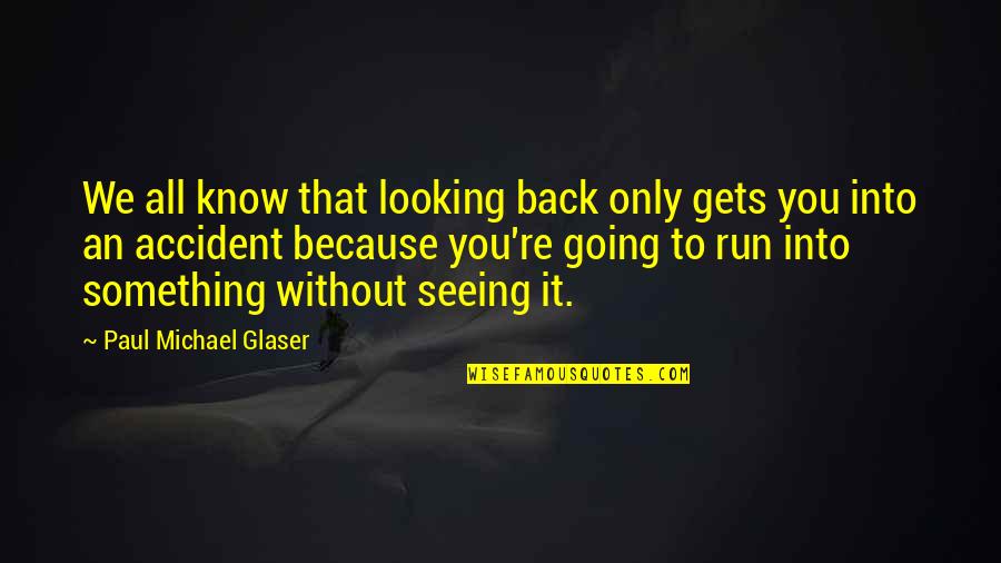 Heykel Kafasi Quotes By Paul Michael Glaser: We all know that looking back only gets Heykel Kafasi Quotes By Paul Michael Glaser: We all know that looking back only gets