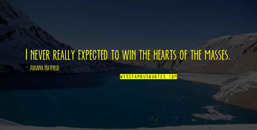 Heykel Kili Quotes By Juliana Hatfield: I never really expected to win the hearts Heykel Kili Quotes By Juliana Hatfield: I never really expected to win the hearts