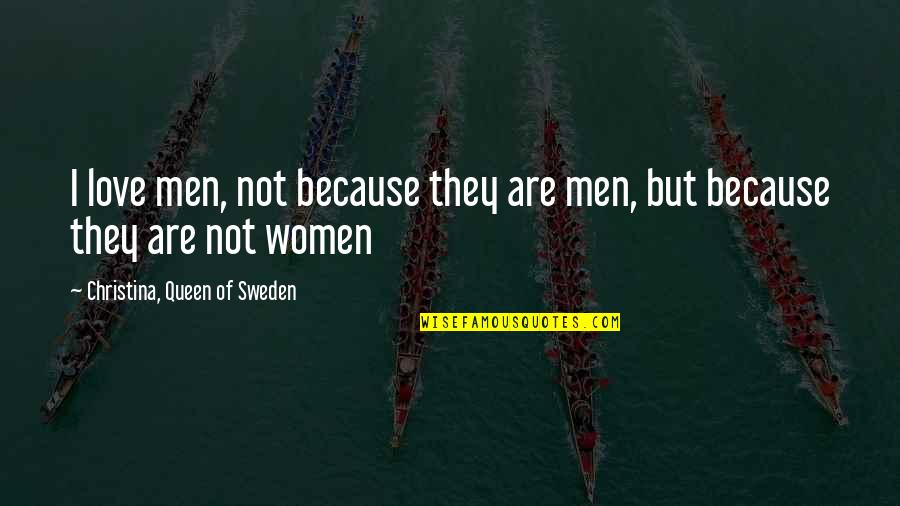 Heyl Patterson Quotes By Christina, Queen Of Sweden: I love men, not because they are men, Heyl Patterson Quotes By Christina, Queen Of Sweden: I love men, not because they are men,