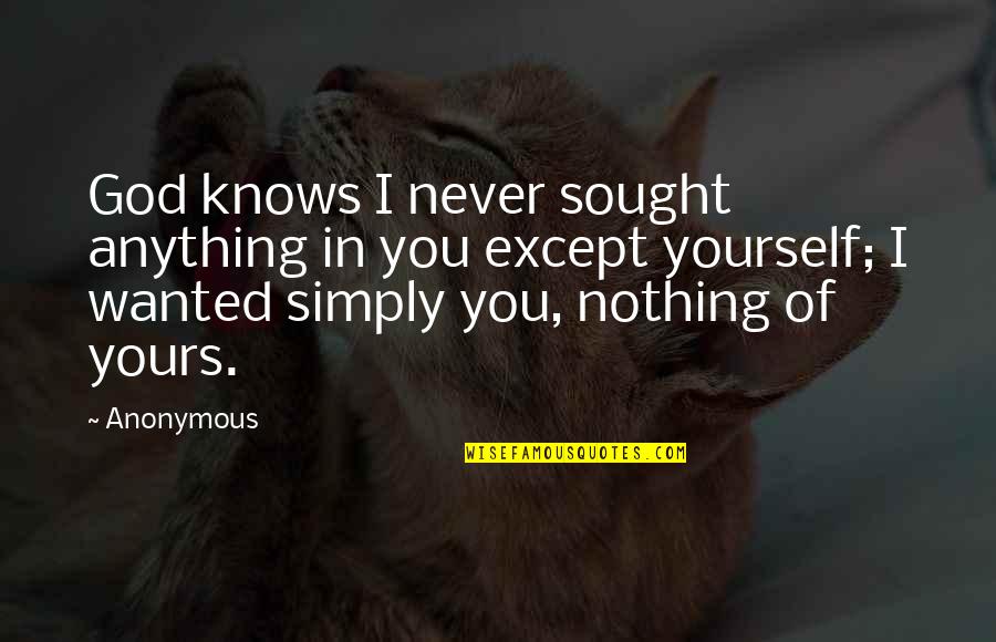 Heyland And Whittle Quotes By Anonymous: God knows I never sought anything in you Heyland And Whittle Quotes By Anonymous: God knows I never sought anything in you