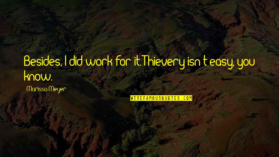 Heyland And Whittle Quotes By Marissa Meyer: Besides, I did work for it. Thievery isn't Heyland And Whittle Quotes By Marissa Meyer: Besides, I did work for it. Thievery isn't