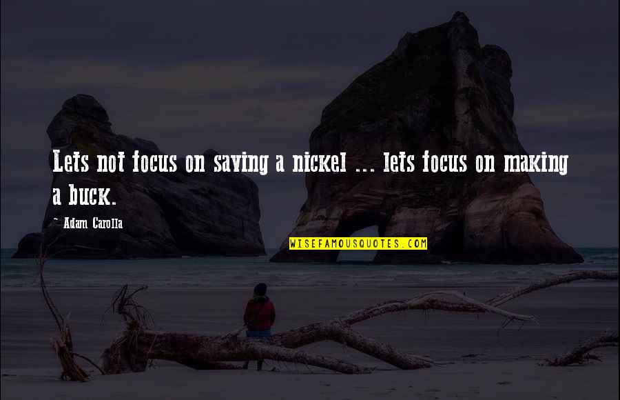 Heylen Bricks Quotes By Adam Carolla: Lets not focus on saving a nickel ...