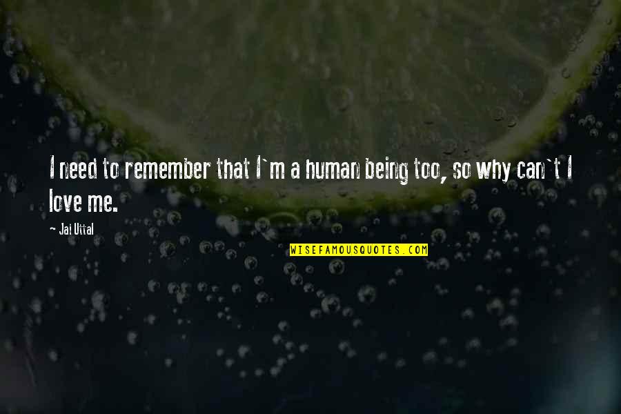 Heylen Bricks Quotes By Jai Uttal: I need to remember that I'm a human