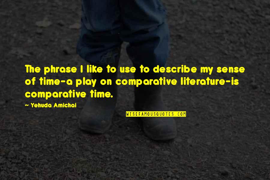 Heylen En Quotes By Yehuda Amichai: The phrase I like to use to describe Heylen En Quotes By Yehuda Amichai: The phrase I like to use to describe