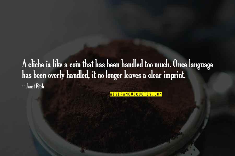 Heyliger Ekaette Quotes By Janet Fitch: A cliche is like a coin that has Heyliger Ekaette Quotes By Janet Fitch: A cliche is like a coin that has