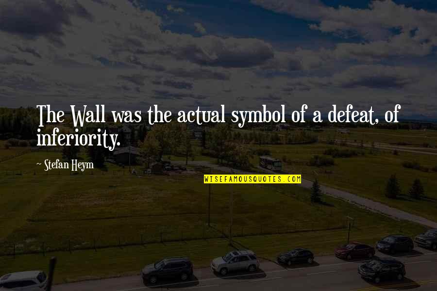 Heym Quotes By Stefan Heym: The Wall was the actual symbol of a